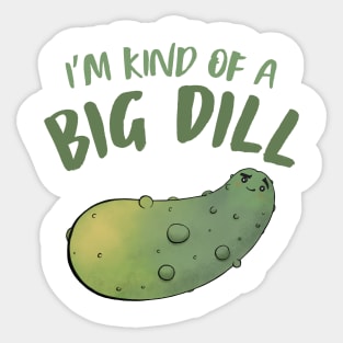 I'm Kind Of A Big Dill Sticker